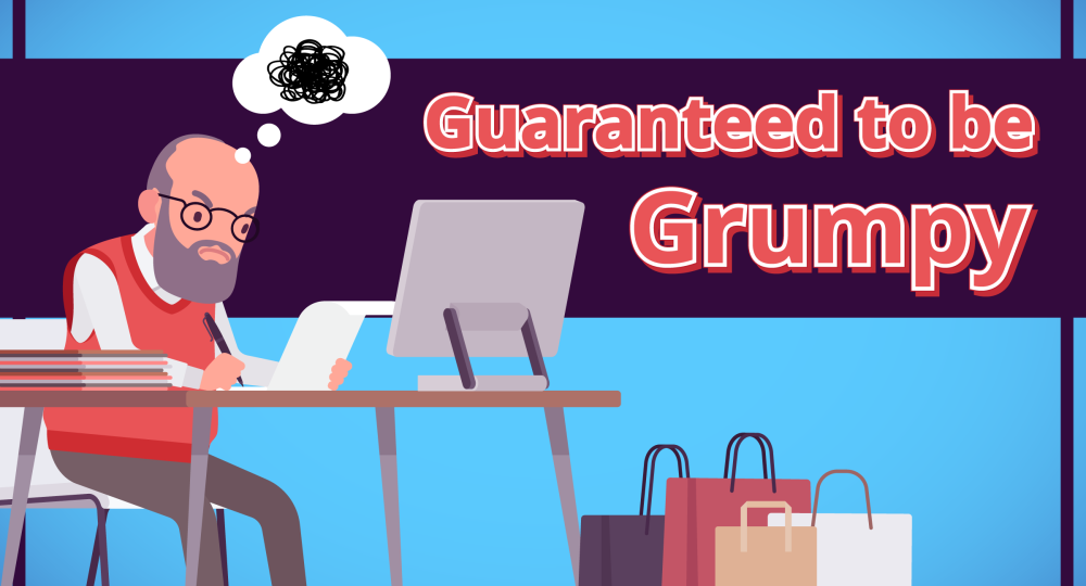Guaranteed to be Grumpy